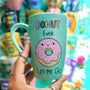 A Pastel green Hand-painted mug with the words "DONUT ever" and then below it a donut painted with pink frosting and sprinkles and a small smiley face. then below it the words "let me go"