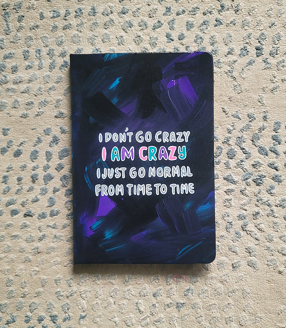 I Don't go Crazy, I am Crazy Notebook