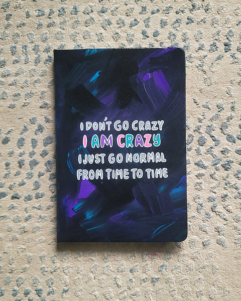 I Don't go Crazy, I am Crazy Notebook