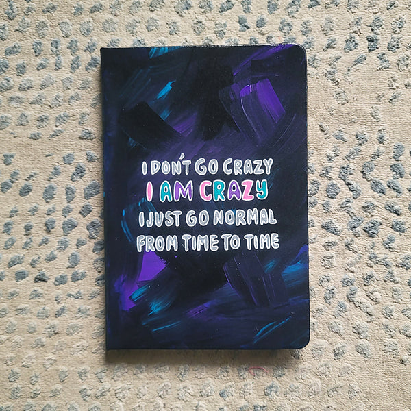 I Don't go Crazy, I am Crazy Notebook