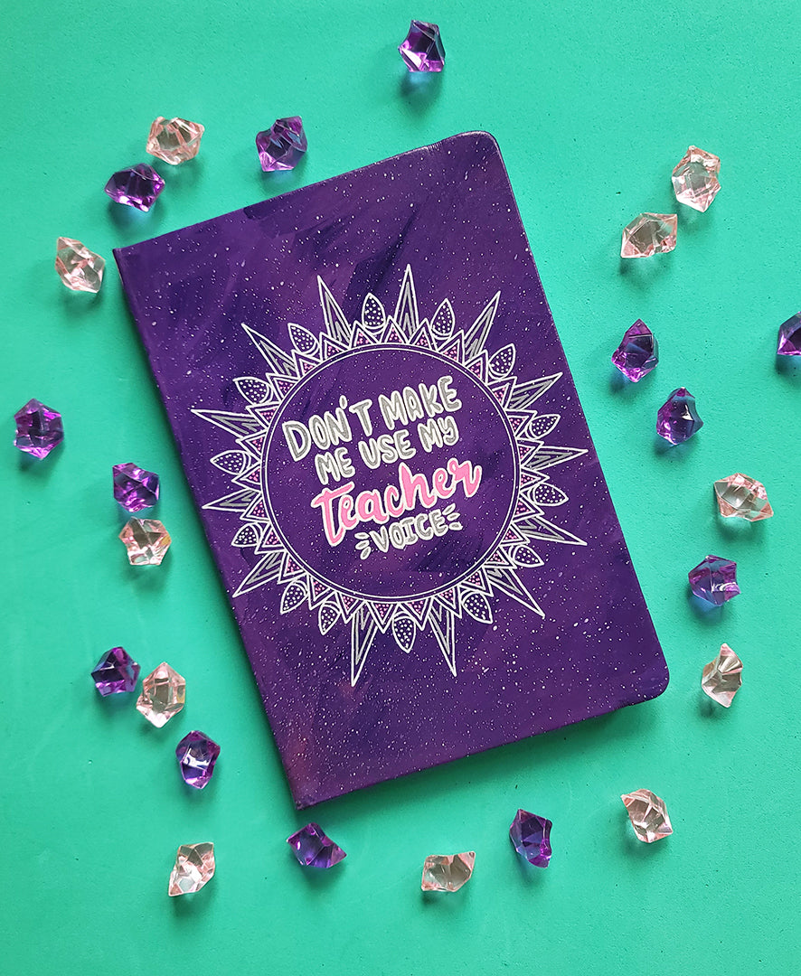 purple Galaxy hand painted notebook with the words "Don't make me use my teacher voice"