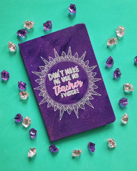 purple Galaxy hand painted notebook with the words "Don't make me use my teacher voice"